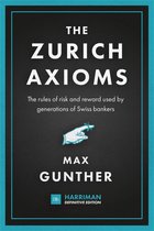 The Zurich Axioms Harriman Definitive Edition The rules of risk and reward used by generations of Swiss bankers