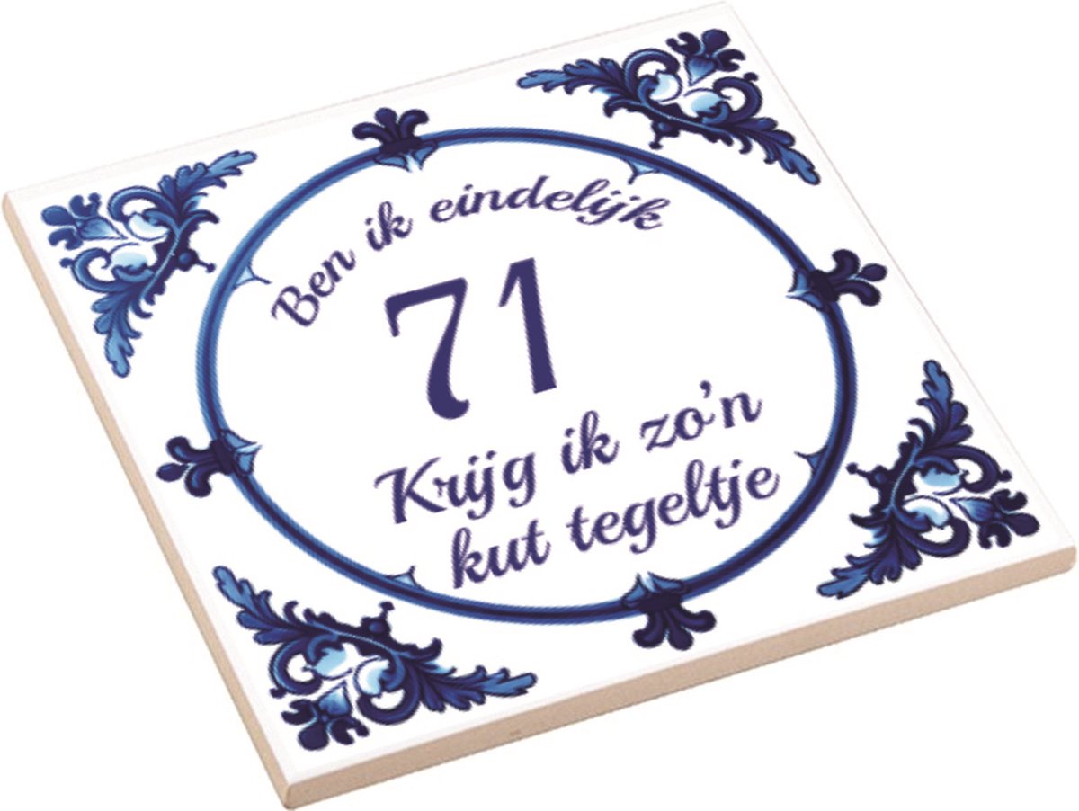 Spreuktegel | Ben Ik Eindelijk 71 Jaar Krijg Ik Zo'n Kut Tegeltje | Kuttegel | Cadeau Verjaardag