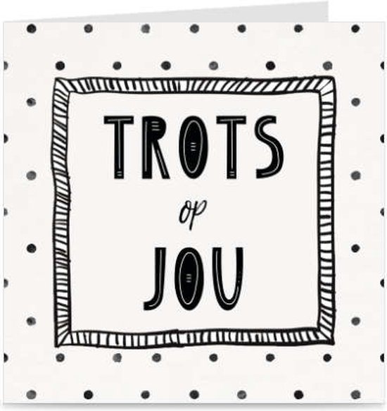Kaart met de tekst 'TROTS op JOU' in zwarte letters, omkaderd, op een witte achtergrond met zwarte stippen.