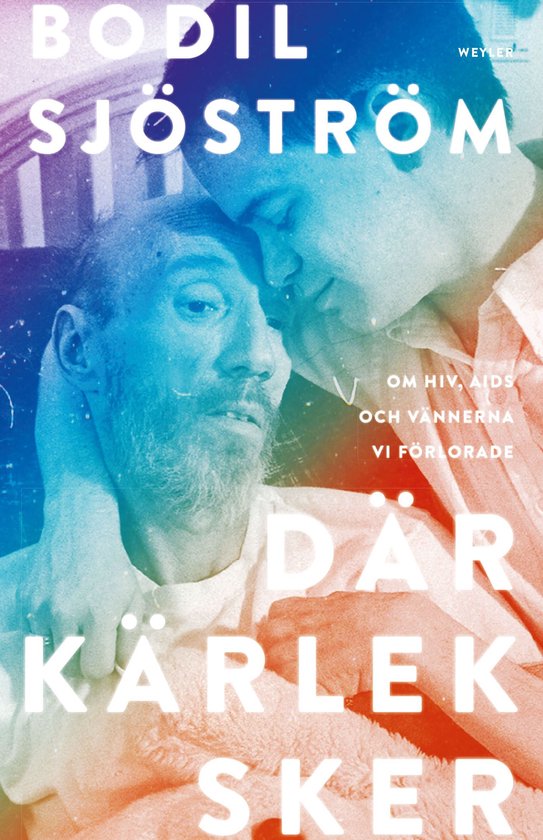 Där kärlek sker : om hiv, aids och vännerna vi förlorade - cover