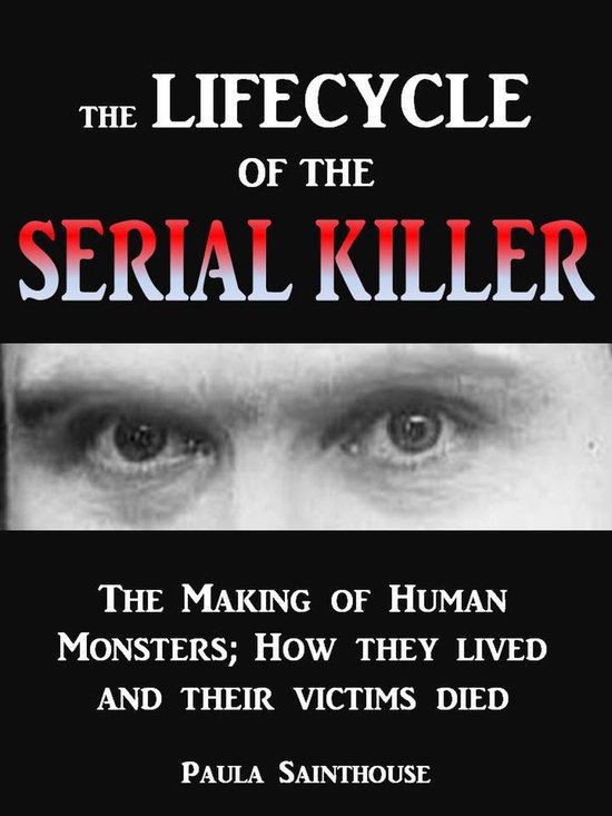 The Life Cycle of the Serial Killer - The Making of Human Mo ... - cover