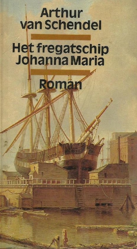 Arthur van Schendel Het Fregatschip Johanna Maria. - Arthur van Schendel.