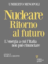 Nucleare. Ritorno al futuro. L’energia a cui l’Italia non può rinunciare