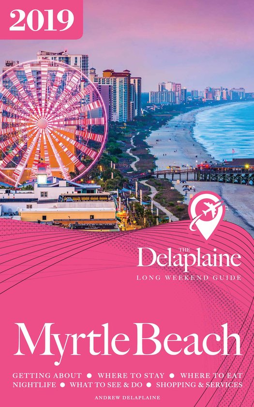 Myrtle Beach - The Delaplaine 2019 Long Weekend Guide - cover