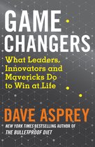 Game Changers What Leaders, Innovators and Mavericks Do to Win at Life
