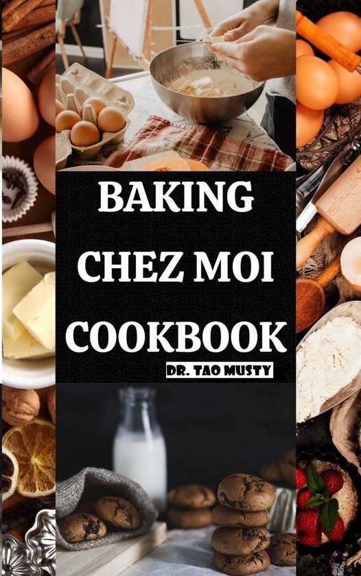 BAKING CHEZ MOI COOKBOOK (ebook), Dr. Tao Musty 1230006621858