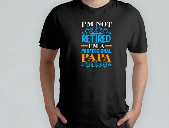 I'm not Retired I'm a Professional Papa - T Shirt - cadeau - gift - vader - dad - beste vader ter wereld - verjaardag - unisex - vaderdag - best dad in the world - father - liefde - cute