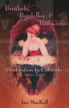 Brothels, Bordellos, and Bad Girls: Prostitution in Colorado, 1860-1930