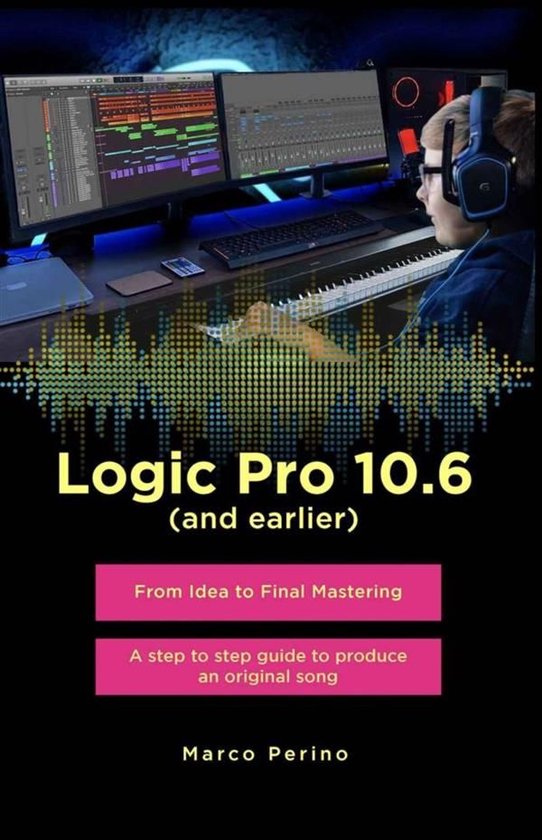Logic Pro 10.6 (and earlier) - From Idea to Final Mastering  ... - cover