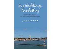 In gedachten op Terschelling Verhalen vol eilandgevoel, voor als je even op Terschelling wilt zijn