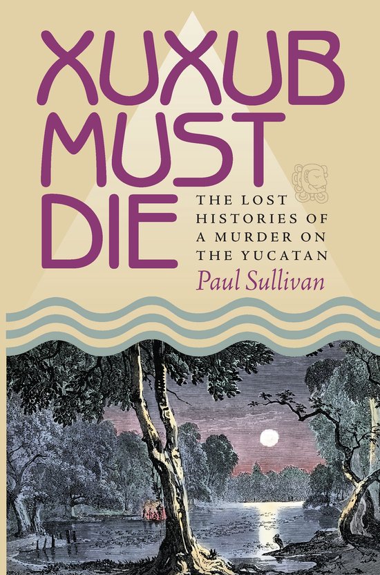 Pitt Latin American Series 349 - Xuxub Must Die - cover