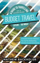 Budget Travel, a Guide to Travelling on a Shoestring, Explore the World, a Discount Overseas Adventure Trip