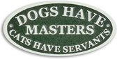 MadDeco - gietijzeren - tekstbord - ovaal - Dogs have masters cats have servants