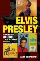 Elvis Presley: Stories Behind the Songs (Volume 1)
