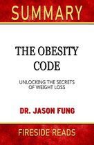 Summary of The Obesity Code: Unlocking the Secrets of Weight Loss by Dr. Jason Fung (Fireside Reads)