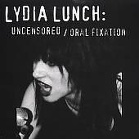 Uncensored/Oral Fixation, Lydia Lunch CD (album) Muziek
