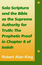 Sola Scriptura and the Bible as the Supreme Authority for Truth: The Prophetic Proof in Chapter 8 of Isaiah