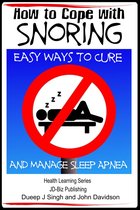 How to Cope with Snoring: Easy Ways to Cure and Manage Sleep Apnea