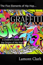Graffiti: A Children's Guide to the Origin's of Hip Hop