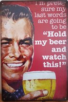 Last Words...Hold My Bier Reclamebord van metaal METALEN-WANDBORD - MUURPLAAT - VINTAGE - RETRO - HORECA- BORD-WANDDECORATIE -TEKSTBORD - DECORATIEBORD - RECLAMEPLAAT - WANDPLAAT -