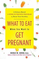 What to Eat When You Want to Get Pregnant A ScienceBased 4Week Nutrition Program to Boost Your Fertility