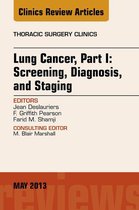 Lung Cancer, Part I: Screening, Diagnosis, and Staging, An Issue of Thoracic Surgery Clinics - E-Book