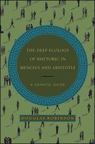 SUNY series in Chinese Philosophy and Culture - The Deep Ecology of Rhetoric in Mencius and Aristotle