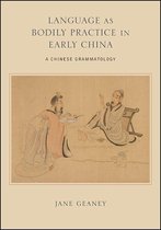 SUNY series in Chinese Philosophy and Culture - Language as Bodily Practice in Early China