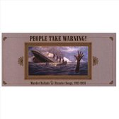 People Take Warning! Mu Murder Ballads & Disaster Songs -1913-1938 Recordings