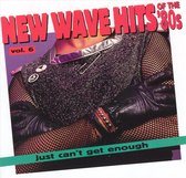 Just Can't Get Enough: New Wave Hits... Vol. 6