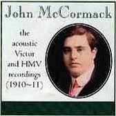 John McCormack: The Acoustic Victor and HMV Recordings (1910-11)