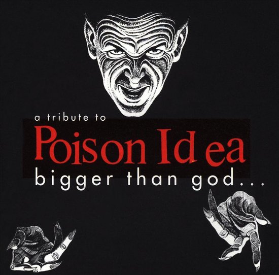 Albumcover met een demonengezicht bovenaan, de tekst "a tribute to Poison Idea bigger than god..." in het midden, en twee handen met klauwen aan de onderkant.