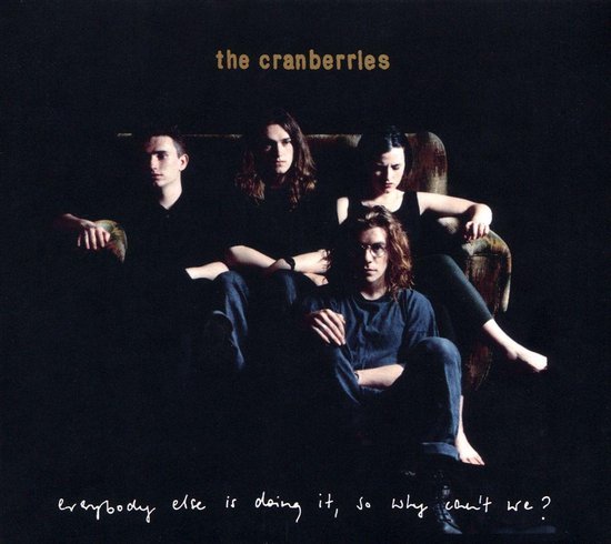 Everybody Else Is Doing It. So Why Cant We? - the Cranberries