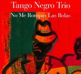 Tango Negro Trio - No Me Rompas Las Bolas (CD)