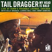 Tail Dragger - My Head Is Bald. Live At Vern S (CD)