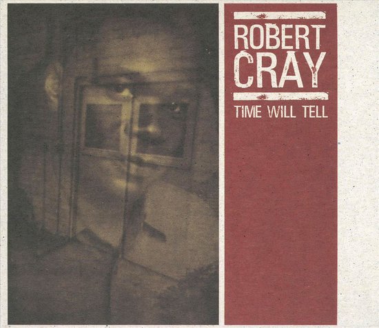 Albumhoes met de tekst "ROBERT CRAY TIME WILL TELL". Op de linkerhelft een wazige, sepia-getinte foto van een gezicht.