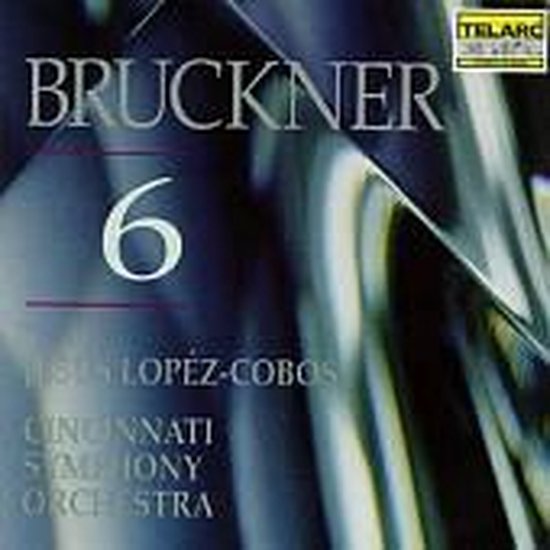 Hoestudio-albumhoes met de tekst "BRUCKNER 6 JESUS LOPEZ-COBOS CINCINNATI SYMPHONY ORCHESTRA" en "TELARC DIGITAL"