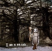 I Am A Stick