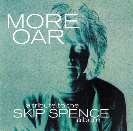 More Oar: Tribute To Alexander Skip Spence