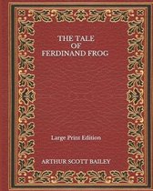 The Tale of Ferdinand Frog - Large Print Edition