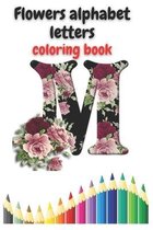 Flowers alphabet letters coloring book: Flowers Alphabet Letters Coloring Book