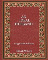 An Ideal Husband - Large Print Edition
