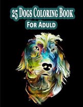 25 Dogs Coloring Book For Adult: Lovable Dogs Coloring Book