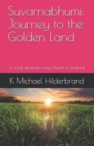 Suvarnabhumi: Journey to the Golden Land