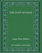 The Lust of Hate - Large Print Edition