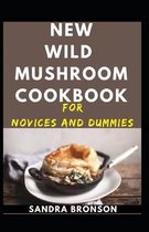 New Wild Mushroom Cookbook For Novices And Dummies