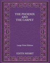 The Phoenix And The Carpet - Large Print Edition