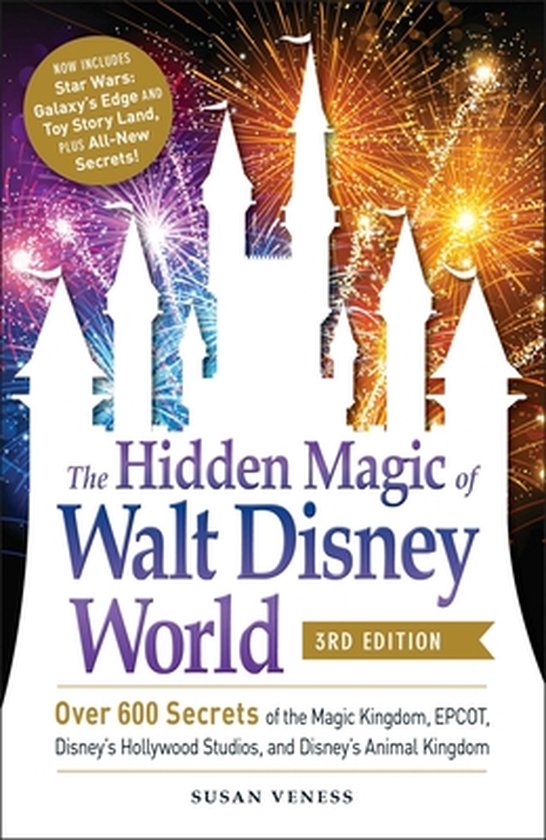The Hidden Magic of Walt Disney World, 3rd Edition Over 600 Secrets of the Magic Kingdom, EPCOT, Disney's Hollywood Studios, and Disney's Animal Kingdom