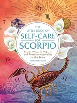 The Little Book of Self-Care for Scorpio: Simple Ways to Refresh and Restore--According to the Stars