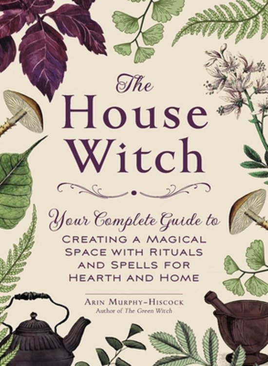 Omslag van The House Witch Your Complete Guide to Creating a Magical Space with Rituals and Spells for Hearth and Home